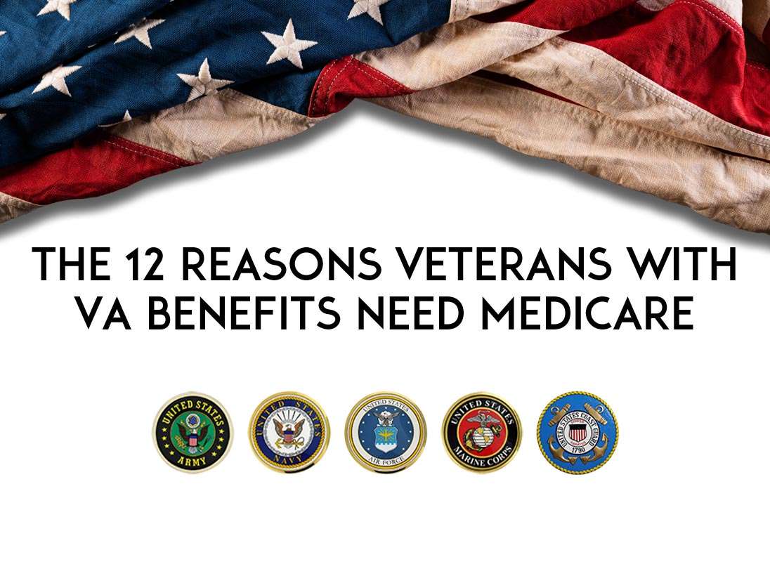 The 12 Reasons Veterans with VA Benefits Need Medicare Advantage